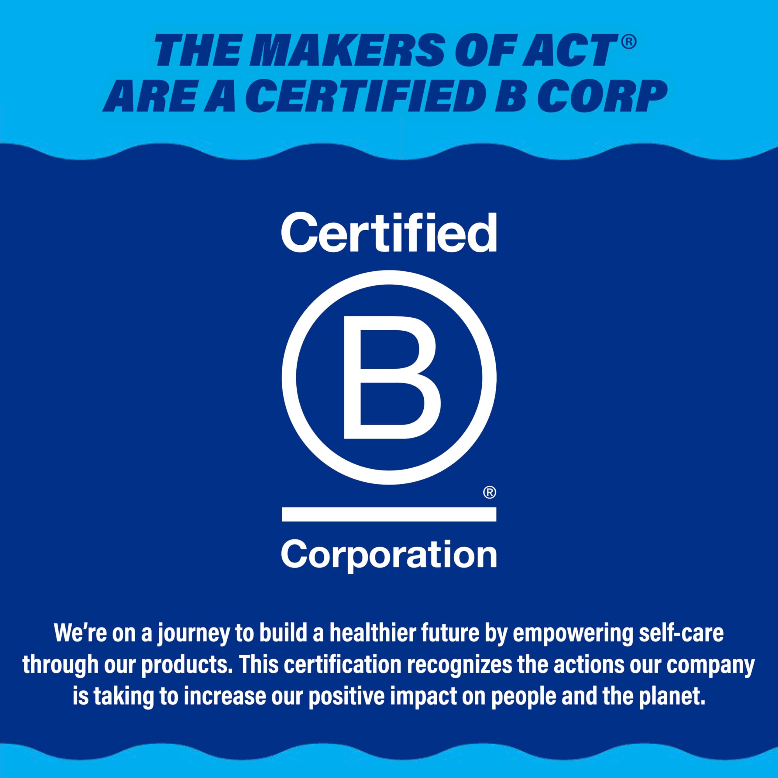 ACT Anticavity Fluoride Rinse brand Certified B Corporation logo on blue background with sustainability statement ACT Anticavity Fluoride Rinse brand Certified B Corporation logo on blue background with sustainability statement