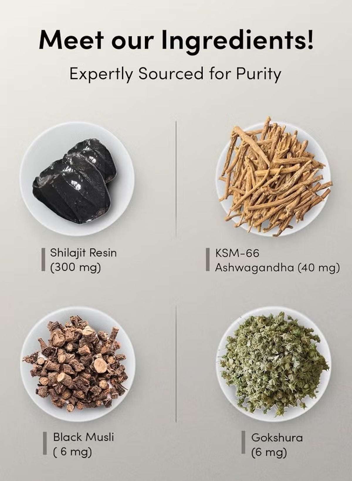 Ingredients for Shilajit gummies for men including Shilajit resin, KSM-66 Ashwagandha, Black Musli, and Gokshura Ingredients for Shilajit gummies for men including Shilajit resin, KSM-66 Ashwagandha, Black Musli, and Gokshura