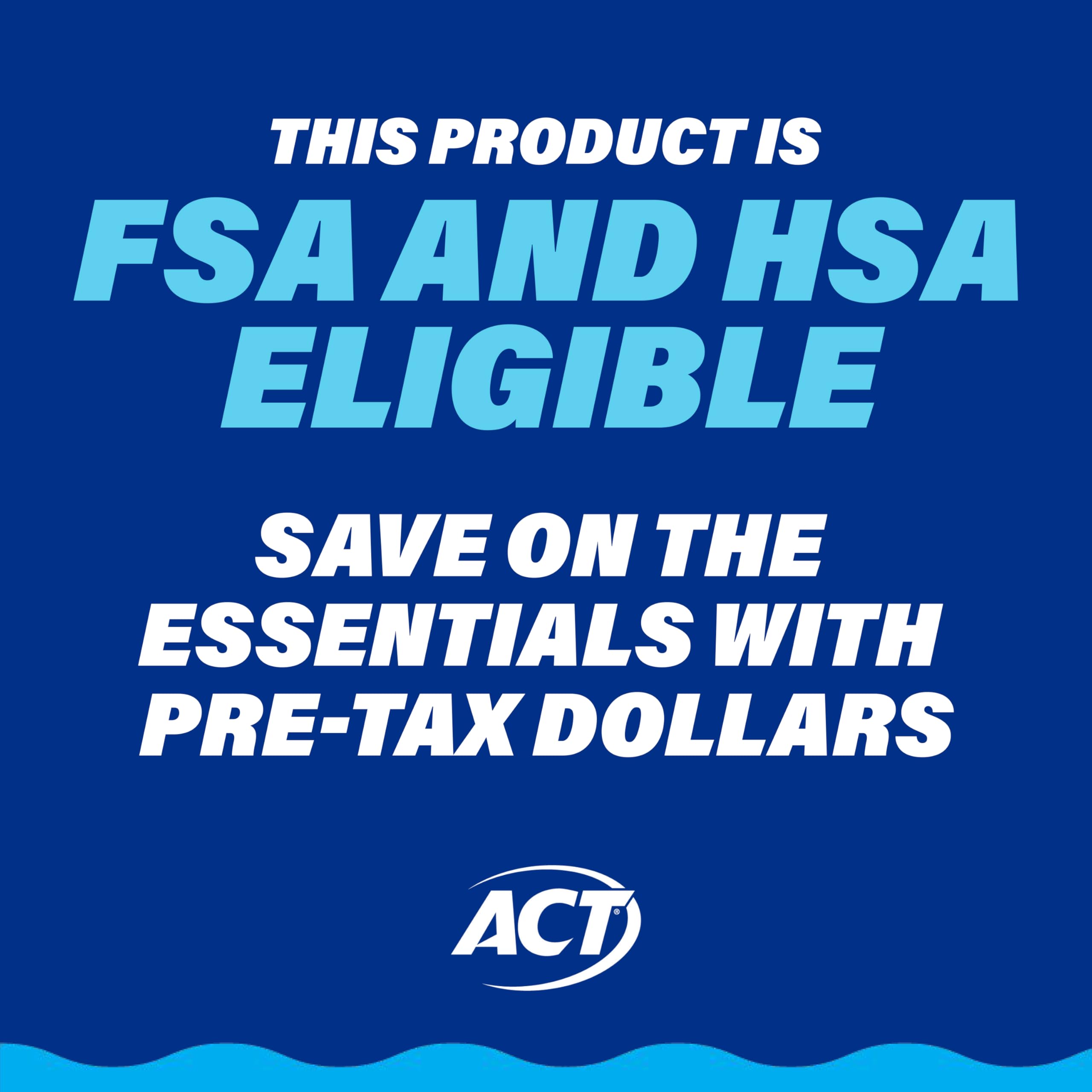 Blue ACT graphic saying this product is FSA and HSA eligible save with pre tax dollars ACT Anticavity Fluoride Rinse