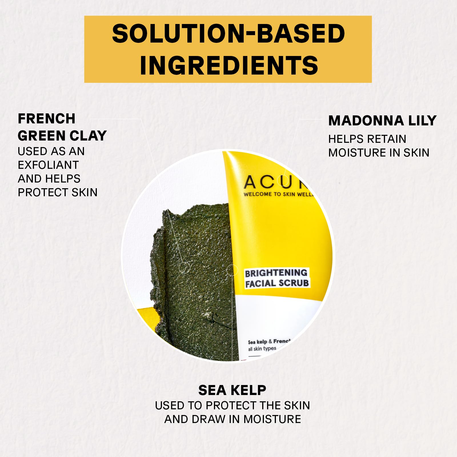 Acure brightening facial scrub with French green clay sea kelp and Madonna lily for skin exfoliation and moisture