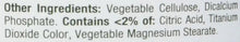 Supplement facts ingredients text: Vegetable cellulose and dicalcium phosphate